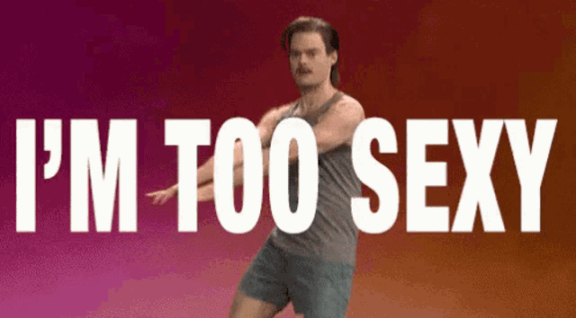 a man with a mustache is dancing with the words i 'm too sexy behind him