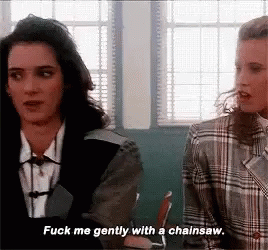 Heathers Fuck Me Gently With A Chainsaw GIF - Heathers Fuck Me Gently With A Chainsaw GIFs