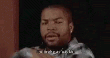 Broke Ice Cube GIF - Broke Ice Cube Im Broke As A Joke GIFs