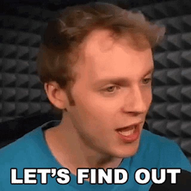 a man in a blue shirt is saying let 's find out .