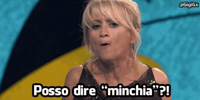 a woman says posso dire minchia ?