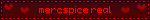 a red sign that says mercspice real with hearts in the background