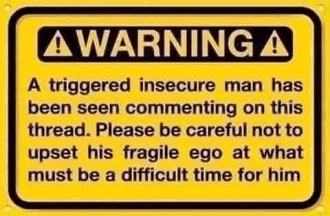 a yellow sign that says `` warning a triggered insecure man has been seen commenting on this thread .