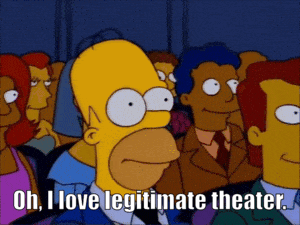 homer simpson says oh i love legitimate theater in front of a crowd