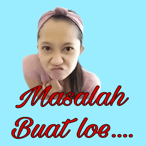 a woman making a funny face with the words masalah buat loe behind her