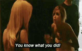 two women are talking to each other and one of them says you know what you did