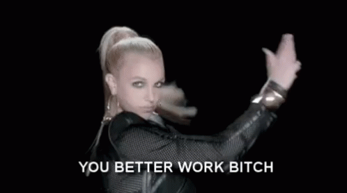 It'S Britney Bitch--and You Better Work GIF - Work You Better Work Bitch Britney Spears GIFs