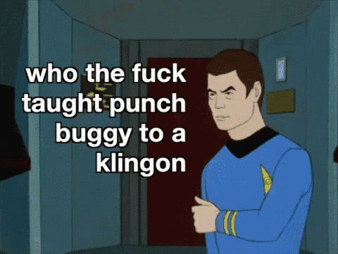 a cartoon of a man with the words who the fuck taught punch buggy to a klingon