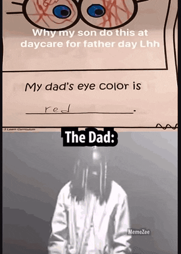 why my son do this at daycare for father day lhh my dad 's eye color is red the dad meme