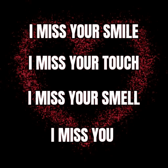 a poster with the words `` i miss your smile i miss your touch i miss your smell i miss you ''