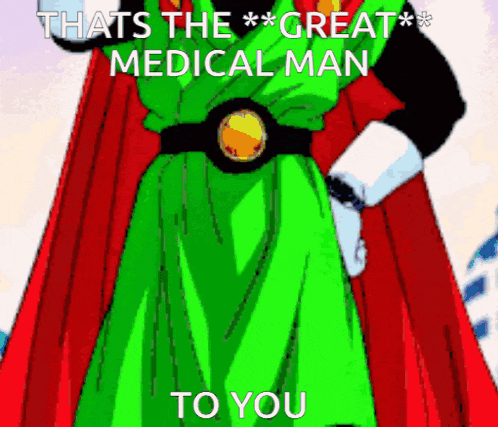 a cartoon character in a green and red cape says that 's the great medical man to you .