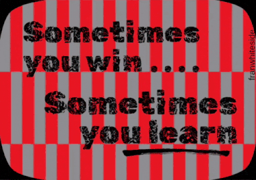 a sign that says sometimes you win and sometimes you learn