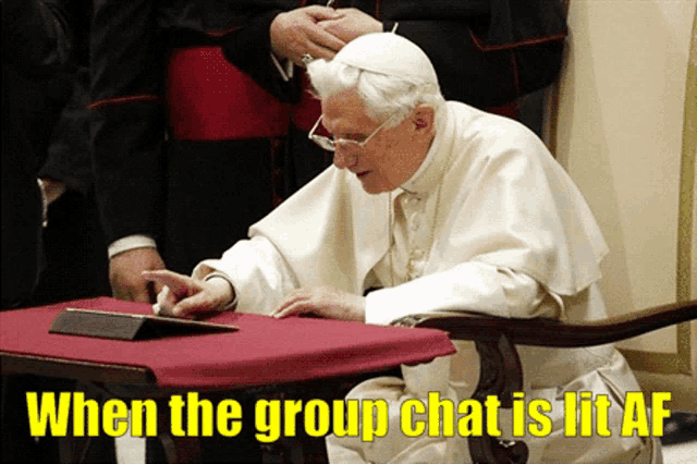a picture of a pope sitting at a table with a caption that says when the group chat is lit af