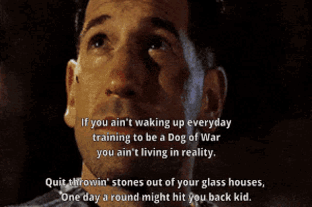 a man says if you ain t waking up every day training to be a dog of war