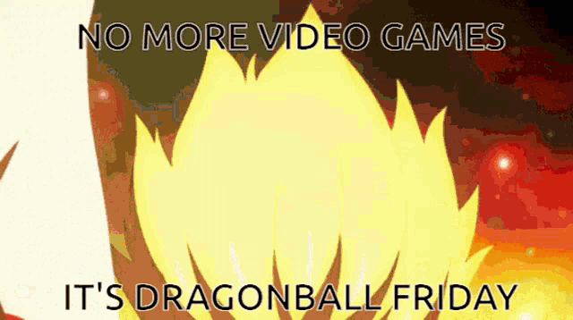 a poster that says no more video games and it 's dragonball friday