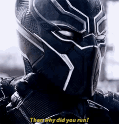 a close up of a black panther wearing a helmet and saying `` then why did you run '' .