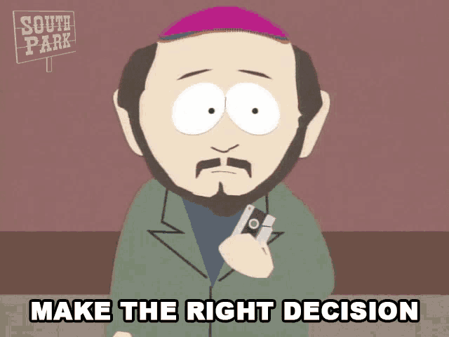 a cartoon character from south park is holding a cell phone and says " make the right decision "