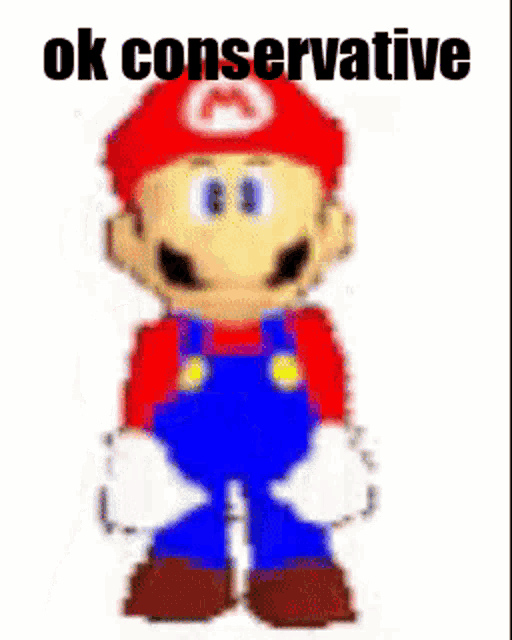 a cartoon of mario wearing overalls and a red hat with the words `` ok conservative '' .