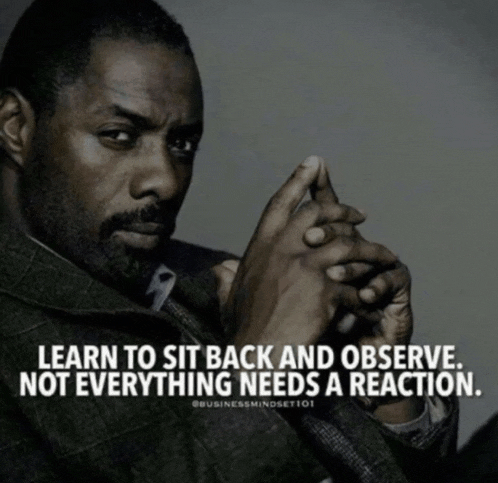 a man with his hands folded and a quote that says learn to sit back and observe not everything needs a reaction