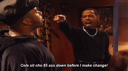a man says cole sit cho $ 5 ass down before i make change while pointing at another man