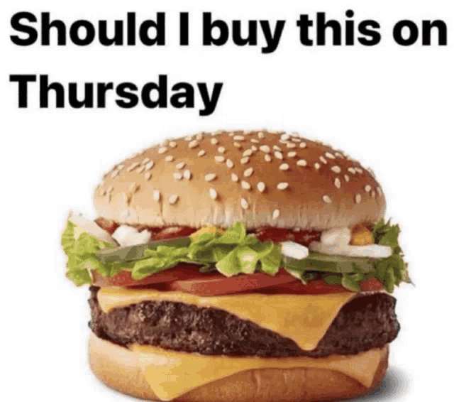 a picture of a hamburger with the words should i buy this on thursday