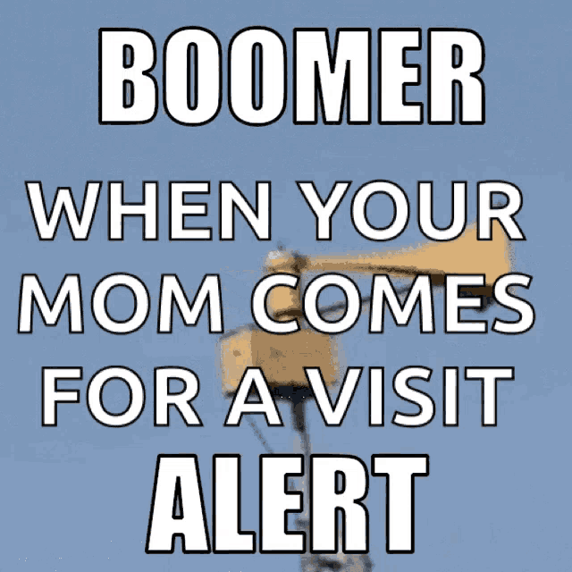 a sign that reads boomer when your mom comes for a visit alert