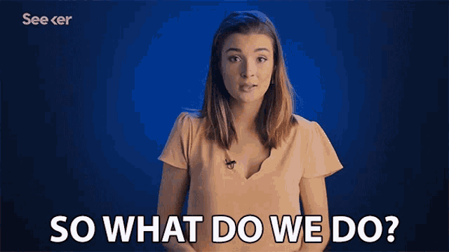 a woman says so what do we do