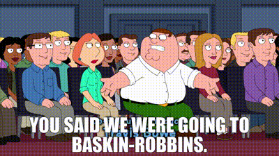 Family Guy Peter Griffin GIF - Family Guy Peter Griffin You Said We Were Going To Baskin Robbins GIFs