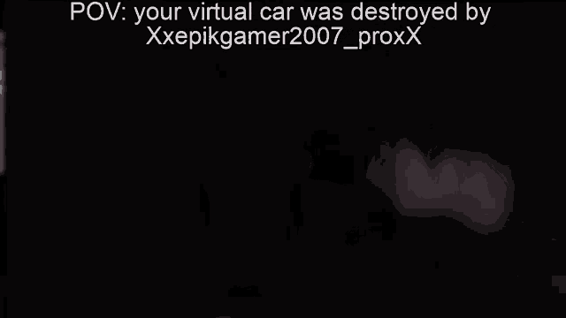 a video of a virtual car being destroyed by a person named xxepikgamer2007_proxx