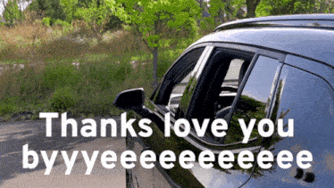 a black car with the words " thanks love you byyyeeeeeeee " on the bottom