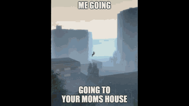 a picture of a foggy city with the caption " me going going to your moms house "