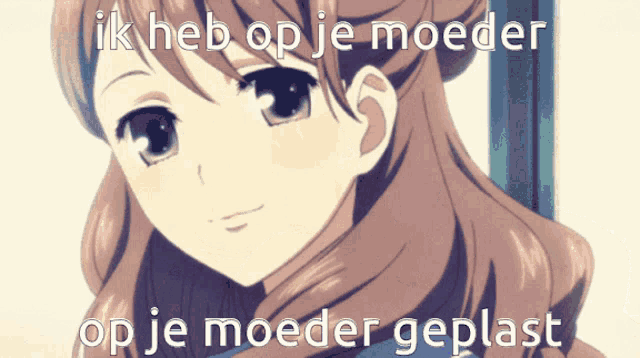 a picture of a girl with the words ik heb op je moeder op je moeder geplast below her