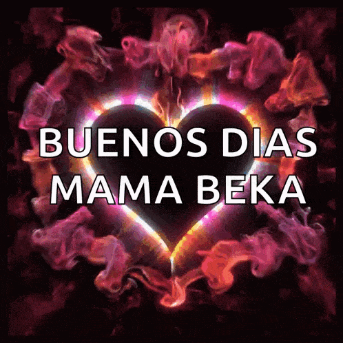 a heart with the words buenos dias mama beka surrounded by smoke