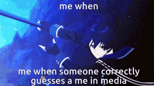 a meme that says me when me when someone correctly guesses me in media