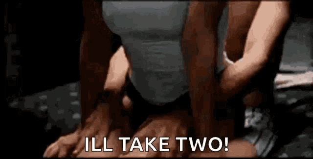 a man and a woman are having sex on a bed and the woman is saying `` ill take two ! ''