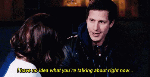 a man and a woman are talking and the man is saying " i have no idea what you 're talking about right now ... "