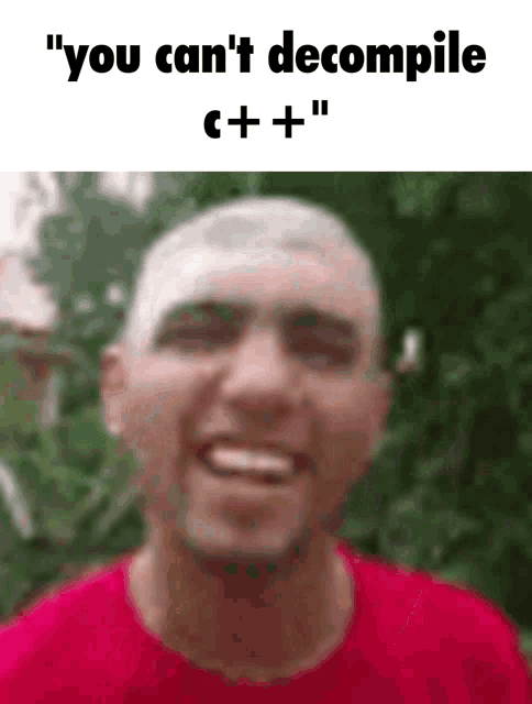 a man in a red shirt is smiling with the words " you can 't decompile c ++ " below him