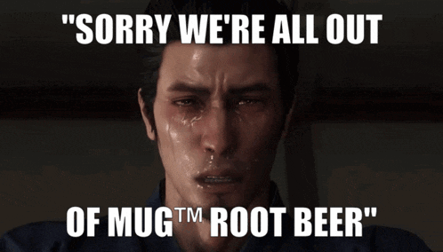 a man crying with a caption that says " sorry we 're all out of mug tm root beer "