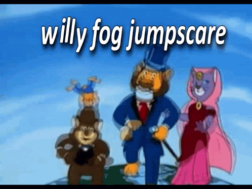 a group of cartoon characters with the words willy fog jumpscare written above them