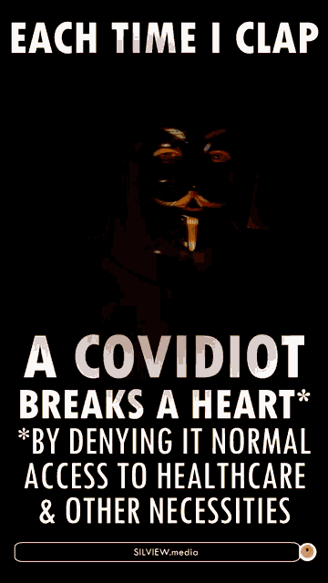 a poster that says " each time i clap a covidiot breaks a heart "