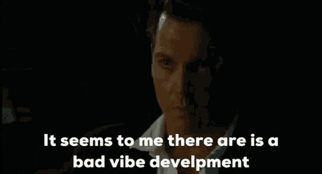 it seems to me there is a bad vibe development
