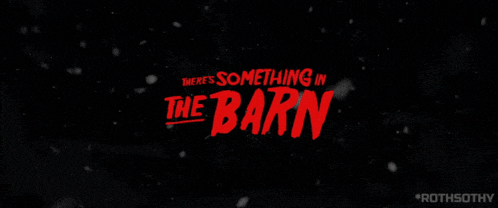 a black background with the words there 's something in the barn