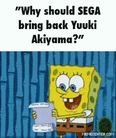 a cartoon of spongebob holding a piece of paper that says " why should sega bring back yuuki akiyama " .