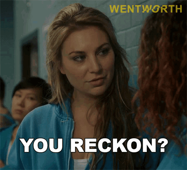 a woman in a blue jacket says you reckon