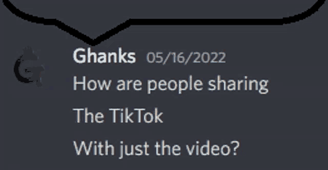 ghanks 05/15/2022 how are people sharing the tik tok with just the video