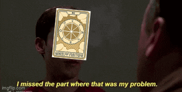 a man with a wheel of fortune tarot card on his face says i missed the part where that was my problem