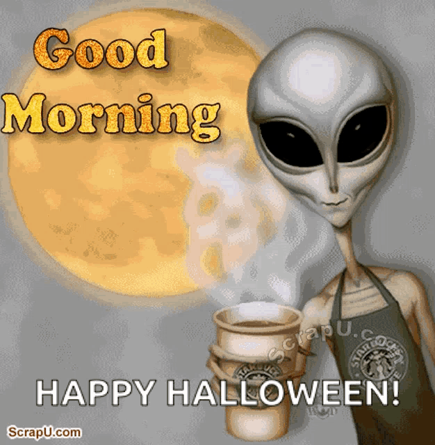 a cartoon of an alien holding a cup of coffee with the words good morning happy halloween