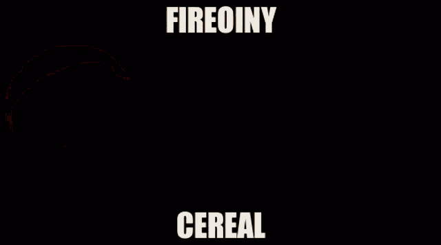 Fireoiny Cereal Fireoiny GIF - Fireoiny Cereal Fireoiny Cereal GIFs