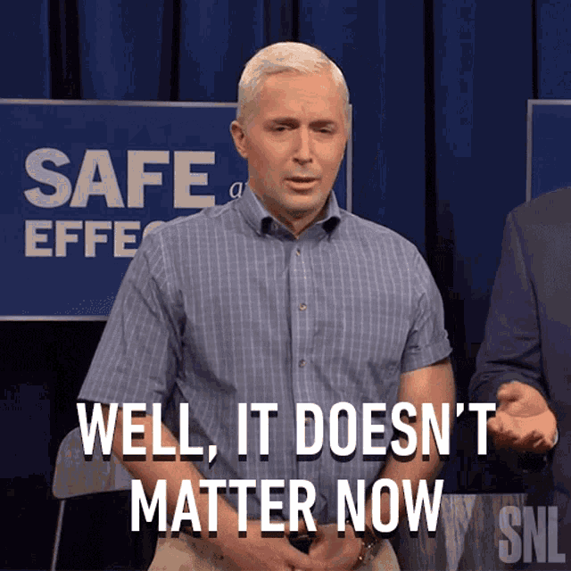 Well It Doesnt Matter Now Mike Pence GIF - Well It Doesnt Matter Now Mike Pence Saturday Night Live GIFs