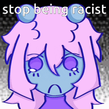 a cartoon drawing of a girl with the words stop being racist on the bottom